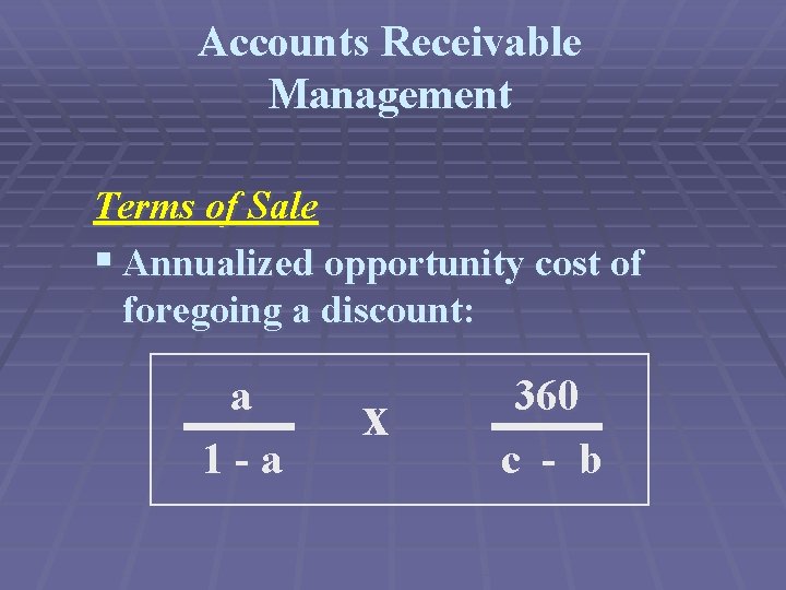 Accounts Receivable Management Terms of Sale § Annualized opportunity cost of foregoing a discount: