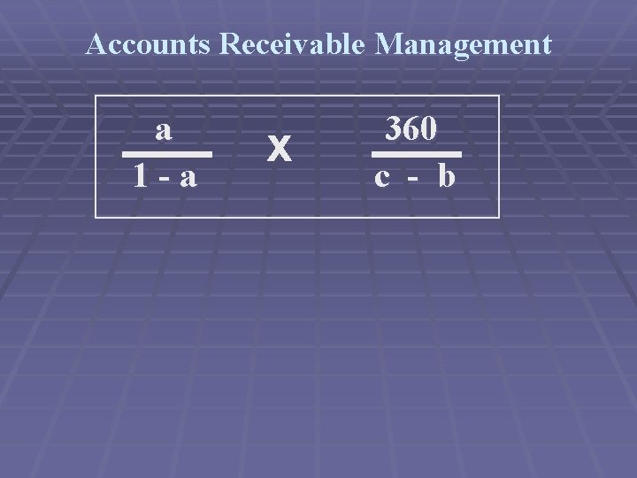 Accounts Receivable Management a 1 -a x 360 c - b 