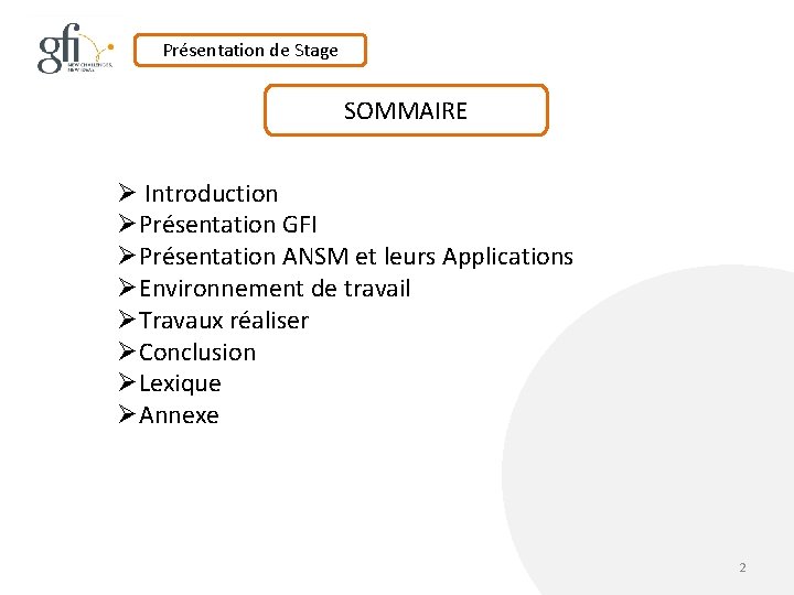 Présentation de Stage SOMMAIRE Ø Introduction ØPrésentation GFI ØPrésentation ANSM et leurs Applications ØEnvironnement