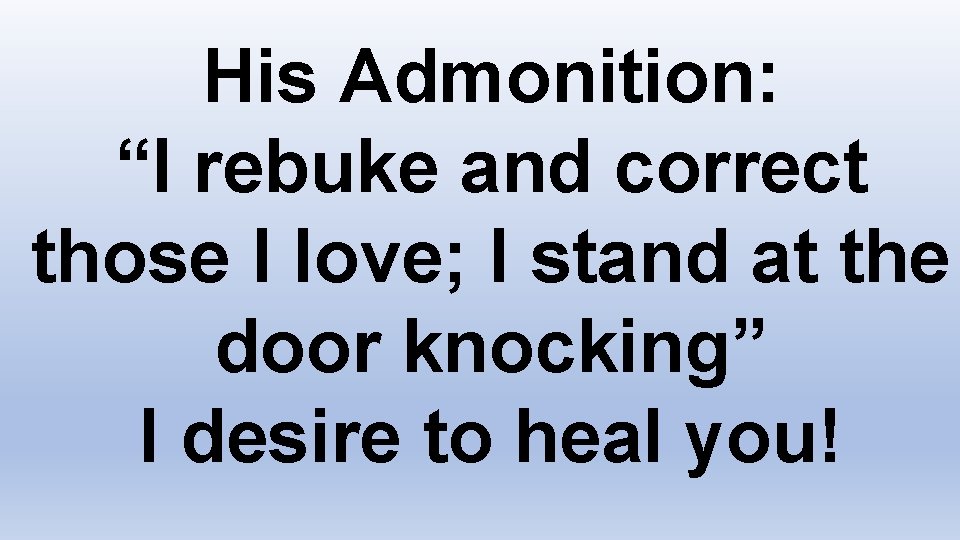 His Admonition: “I rebuke and correct those I love; I stand at the door