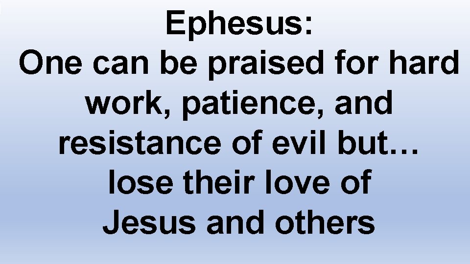 Ephesus: One can be praised for hard work, patience, and resistance of evil but…