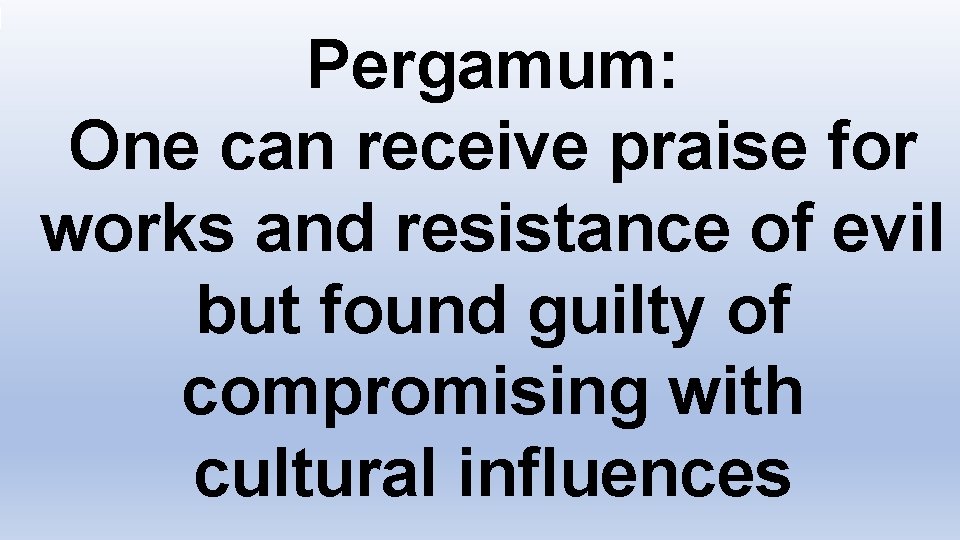 Pergamum: One can receive praise for works and resistance of evil but found guilty