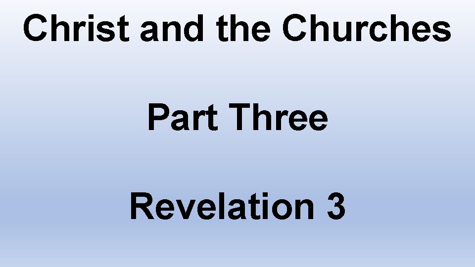 Christ and the Churches Part Three Revelation 3 