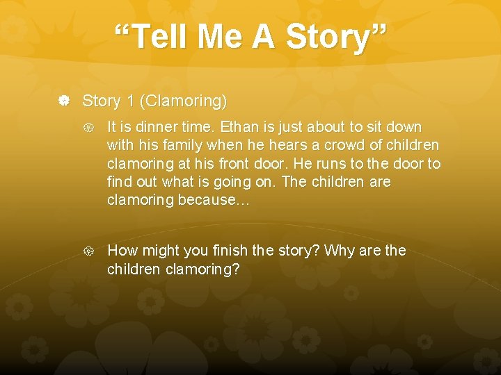 “Tell Me A Story” Story 1 (Clamoring) It is dinner time. Ethan is just