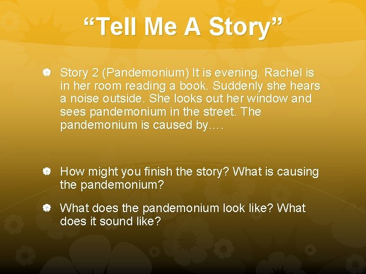 “Tell Me A Story” Story 2 (Pandemonium) It is evening. Rachel is in her