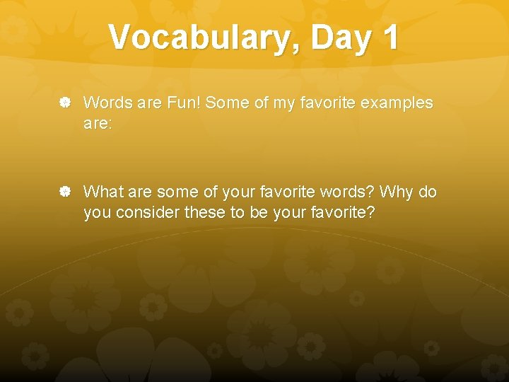 Vocabulary, Day 1 Words are Fun! Some of my favorite examples are: What are