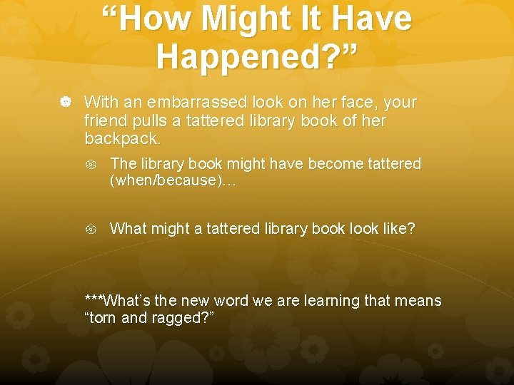 “How Might It Have Happened? ” With an embarrassed look on her face, your