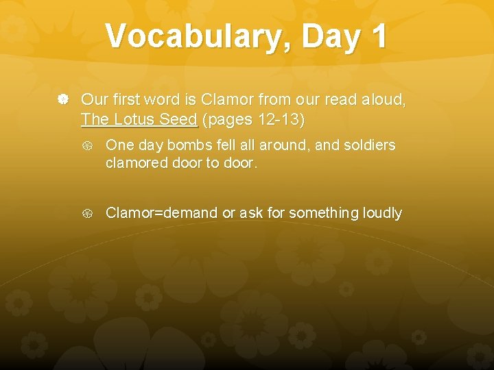 Vocabulary, Day 1 Our first word is Clamor from our read aloud, The Lotus