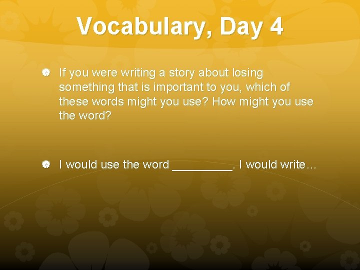 Vocabulary, Day 4 If you were writing a story about losing something that is