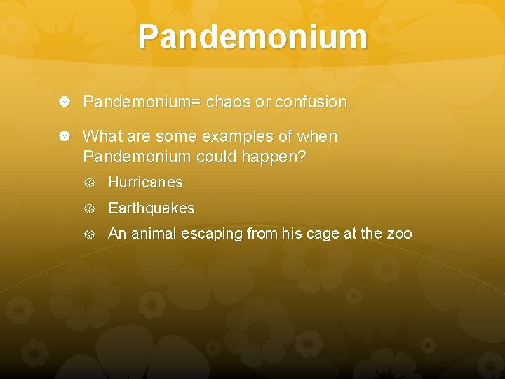 Pandemonium Pandemonium= chaos or confusion. What are some examples of when Pandemonium could happen?