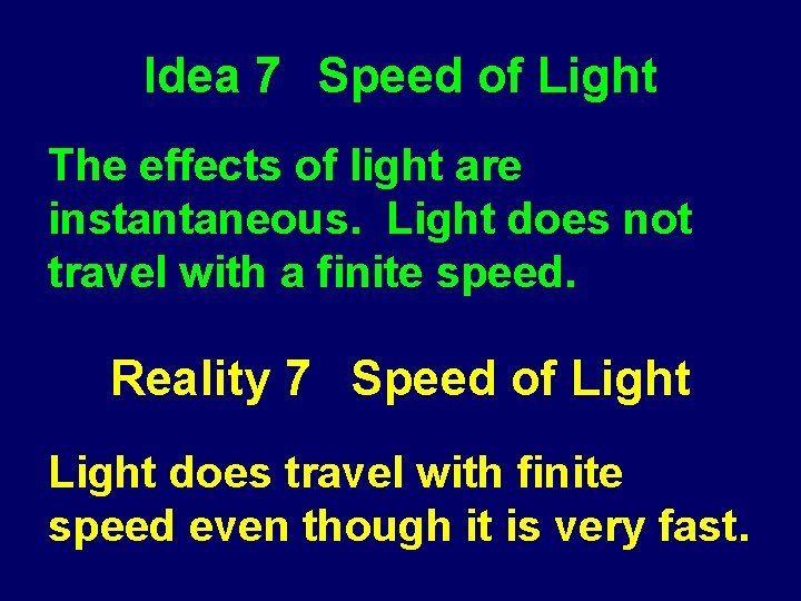 Idea 7 Speed of Light The effects of light are instantaneous. Light does not