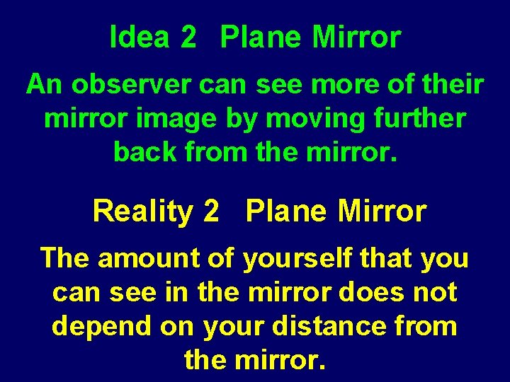 Idea 2 Plane Mirror An observer can see more of their mirror image by