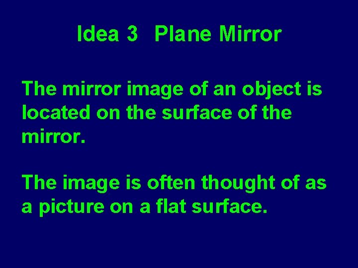 Idea 3 Plane Mirror The mirror image of an object is located on the