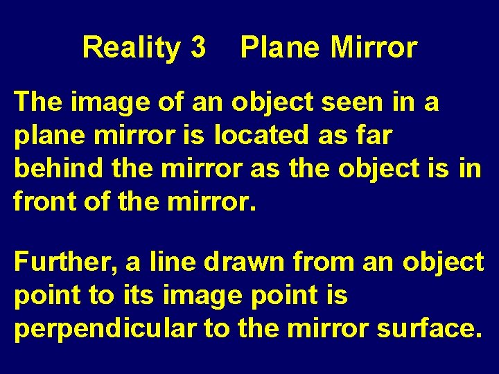 Reality 3 Plane Mirror The image of an object seen in a plane mirror