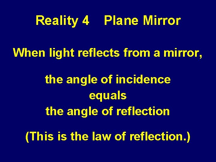 Reality 4 Plane Mirror When light reflects from a mirror, the angle of incidence