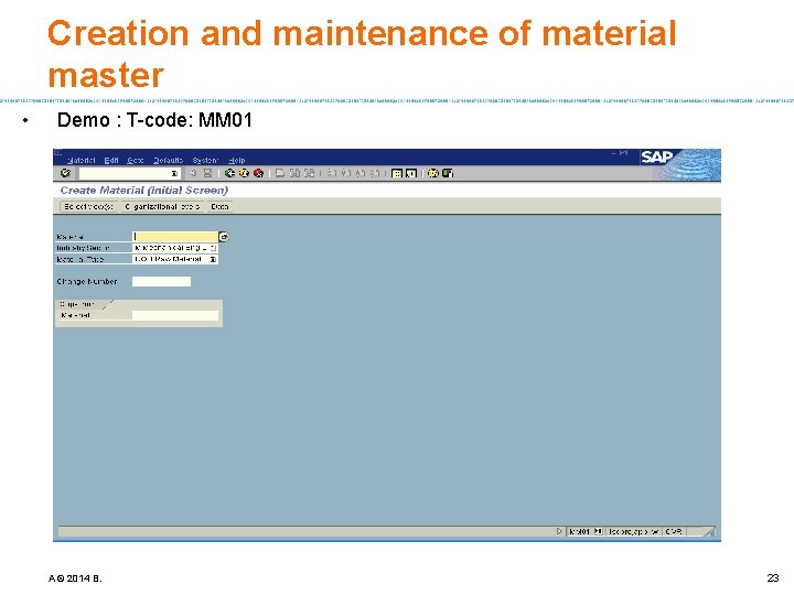 Creation and maintenance of material master • Demo : T-code: MM 01 A ©