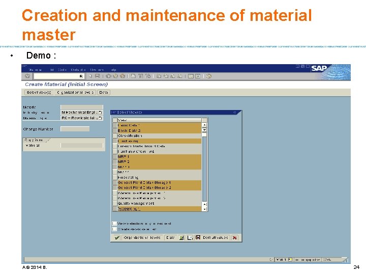 Creation and maintenance of material master • Demo : A © 2014 B. 24