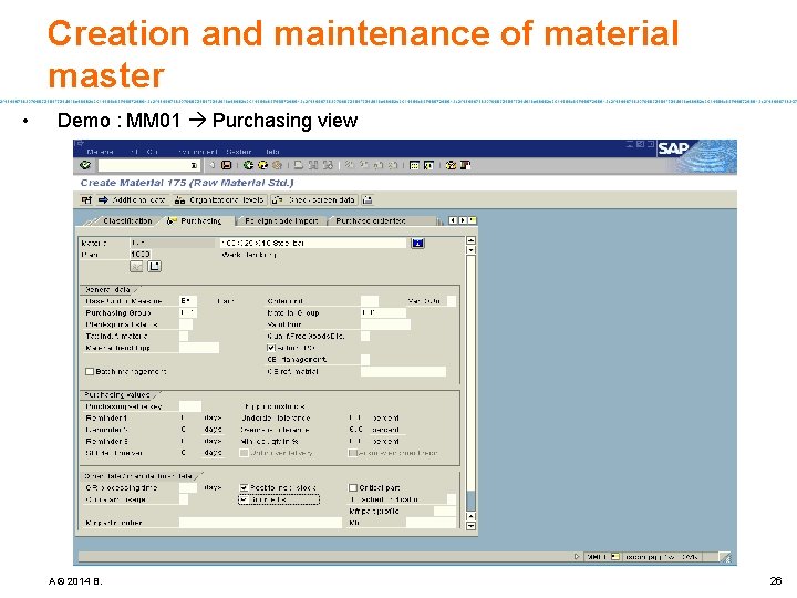Creation and maintenance of material master • Demo : MM 01 Purchasing view A