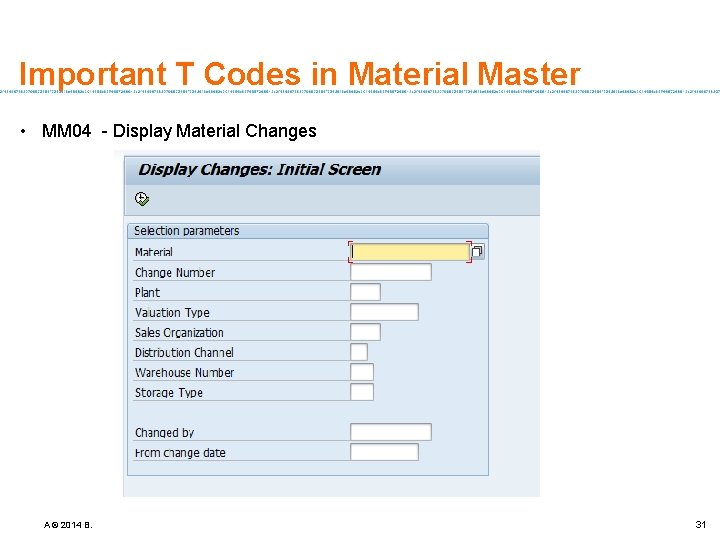 Important T Codes in Material Master • MM 04 - Display Material Changes A