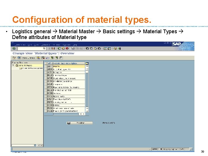 Configuration of material types. • Logistics general Material Master Basic settings Material Types Define
