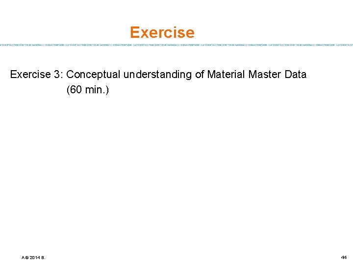 Exercise 3: Conceptual understanding of Material Master Data (60 min. ) A © 2014