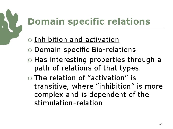 Domain specific relations Inhibition and activation ¡ Domain specific Bio-relations ¡ Has interesting properties