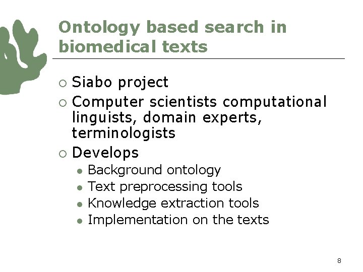 Ontology based search in biomedical texts Siabo project ¡ Computer scientists computational linguists, domain