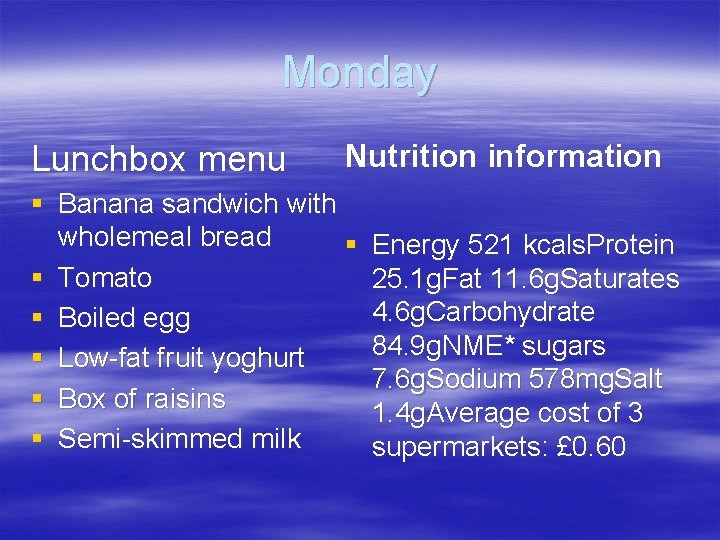 Monday Lunchbox menu Nutrition information § Banana sandwich with wholemeal bread § § Tomato