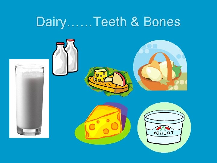 Dairy……Teeth & Bones 