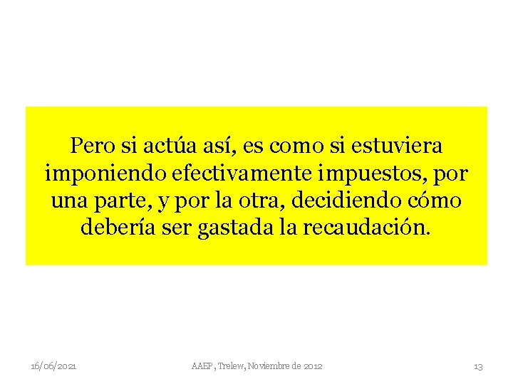 Pero si actúa así, es como si estuviera imponiendo efectivamente impuestos, por una parte,