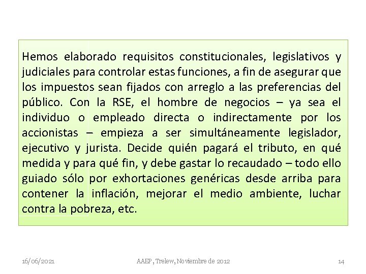 Hemos elaborado requisitos constitucionales, legislativos y judiciales para controlar estas funciones, a fin de