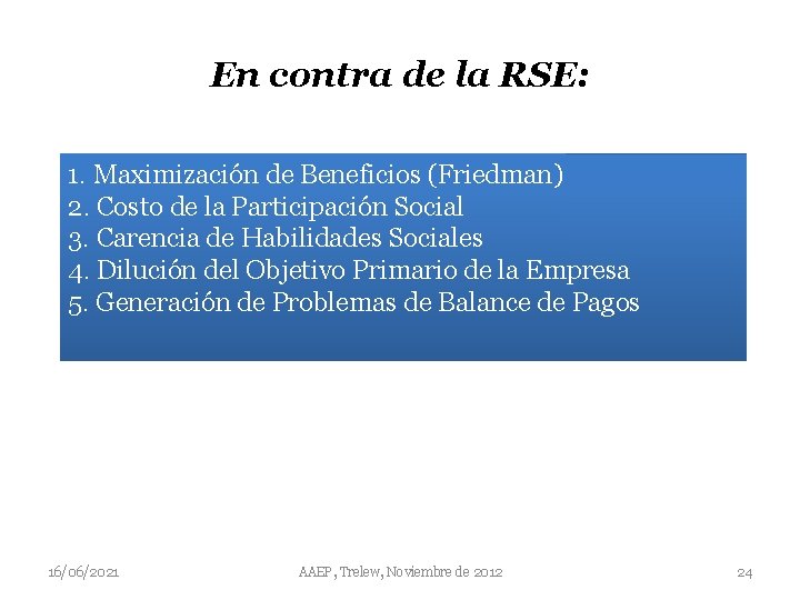 En contra de la RSE: 1. Maximización de Beneficios (Friedman) 2. Costo de la