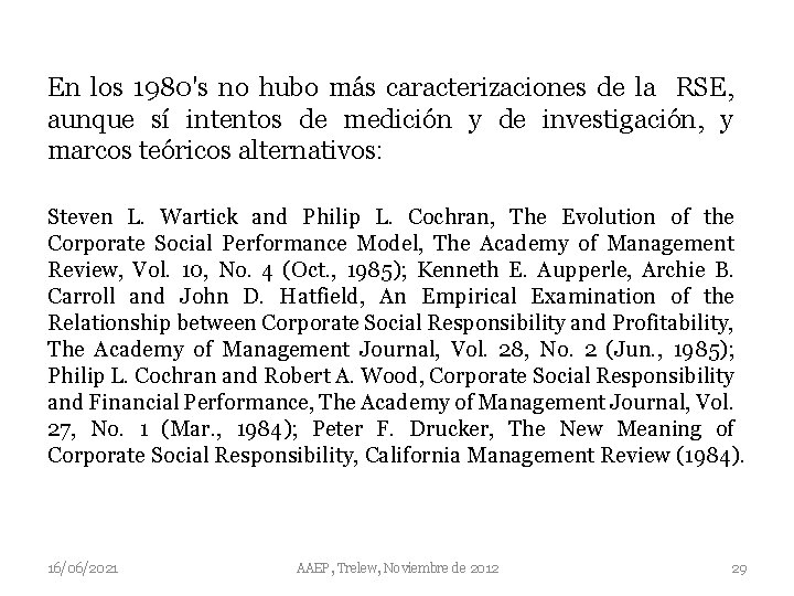 En los 1980's no hubo más caracterizaciones de la RSE, aunque sí intentos de