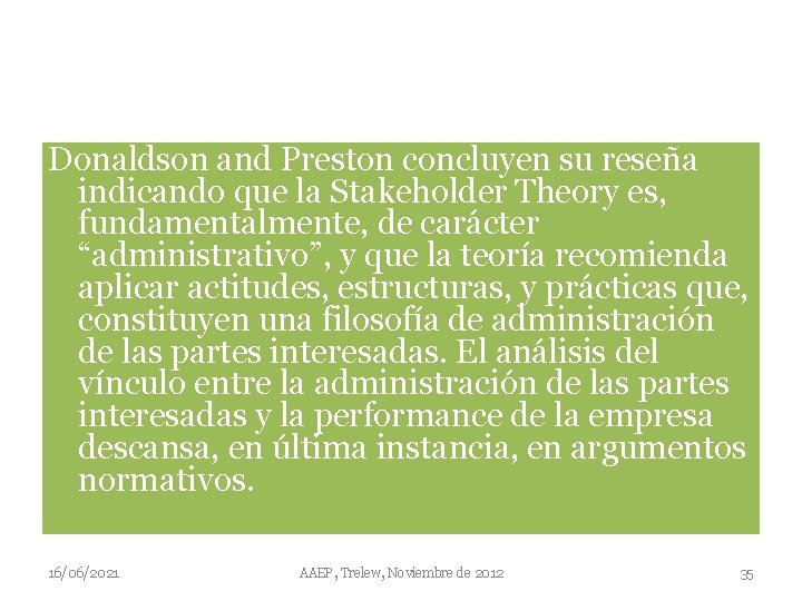 Donaldson and Preston concluyen su reseña indicando que la Stakeholder Theory es, fundamentalmente, de