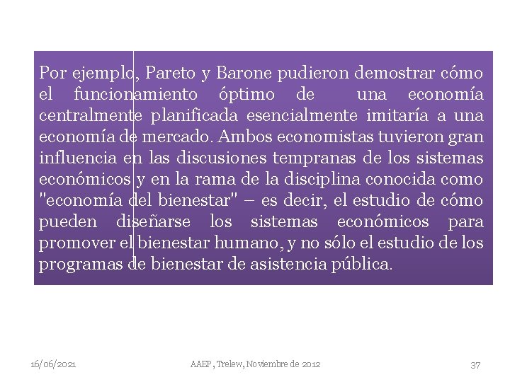 Por ejemplo, Pareto y Barone pudieron demostrar cómo el funcionamiento óptimo de una economía