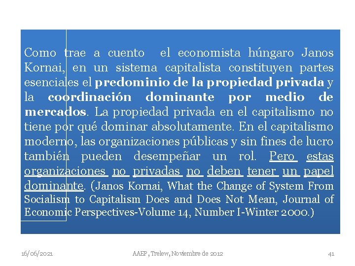 Como trae a cuento el economista húngaro Janos Kornai, en un sistema capitalista constituyen