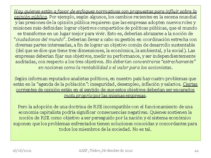 Hay quienes están a favor de enfoques normativos con propuestas para influir sobre la