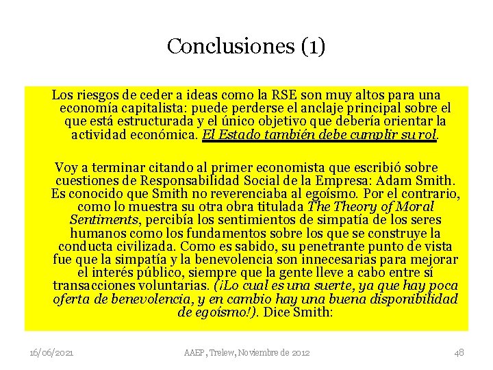 Conclusiones (1) Los riesgos de ceder a ideas como la RSE son muy altos