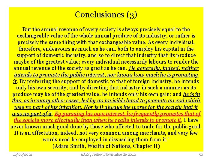 Conclusiones (3) But the annual revenue of every society is always precisely equal to