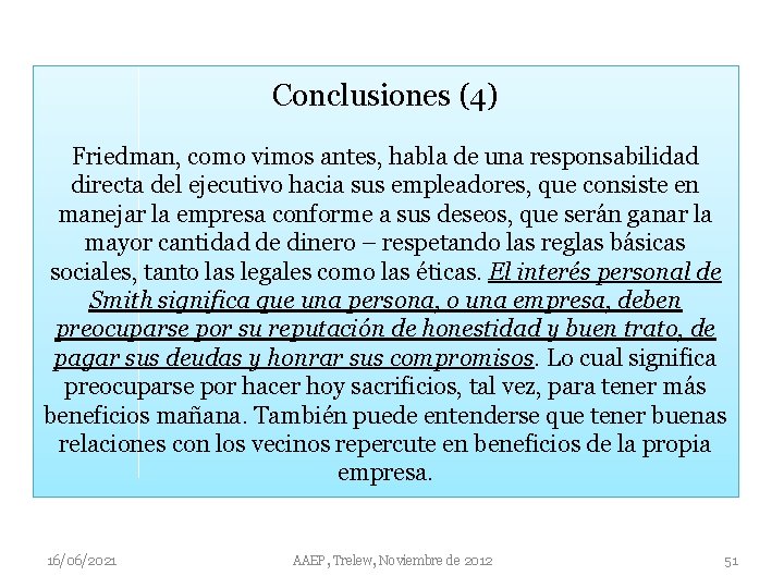 Conclusiones (4) Friedman, como vimos antes, habla de una responsabilidad directa del ejecutivo hacia
