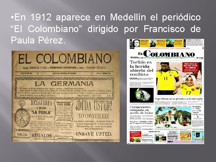  • En 1912 aparece en Medellín el periódico “El Colombiano” dirigido por Francisco