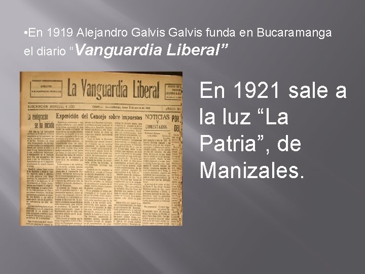  • En 1919 Alejandro Galvis funda en Bucaramanga el diario “Vanguardia Liberal” En