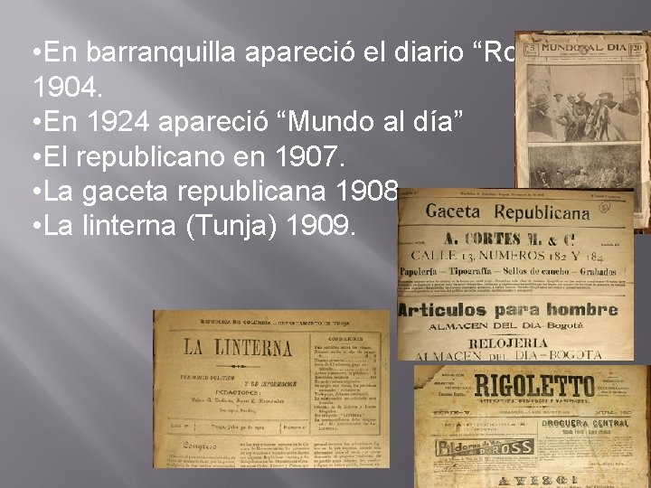  • En barranquilla apareció el diario “Rogoletto” 1904. • En 1924 apareció “Mundo