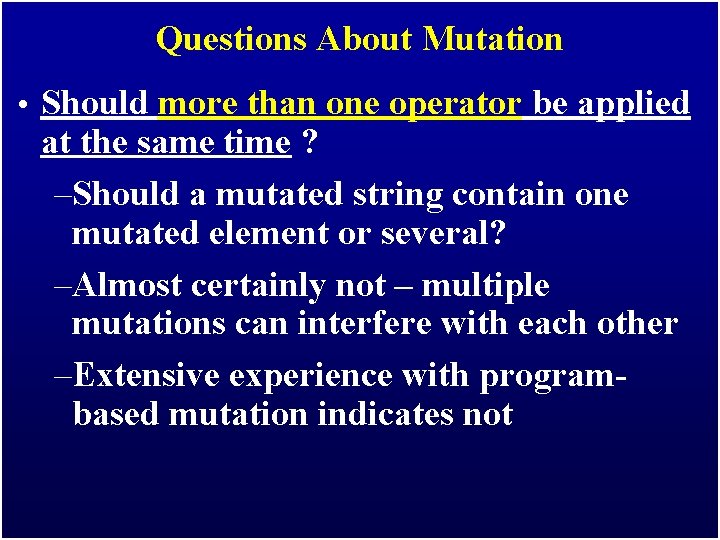 Questions About Mutation • Should more than one operator be applied at the same