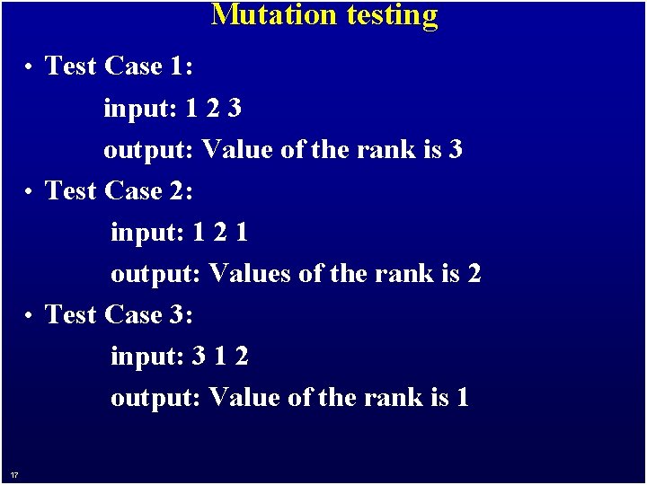 Mutation testing • Test Case 1: input: 1 2 3 output: Value of the
