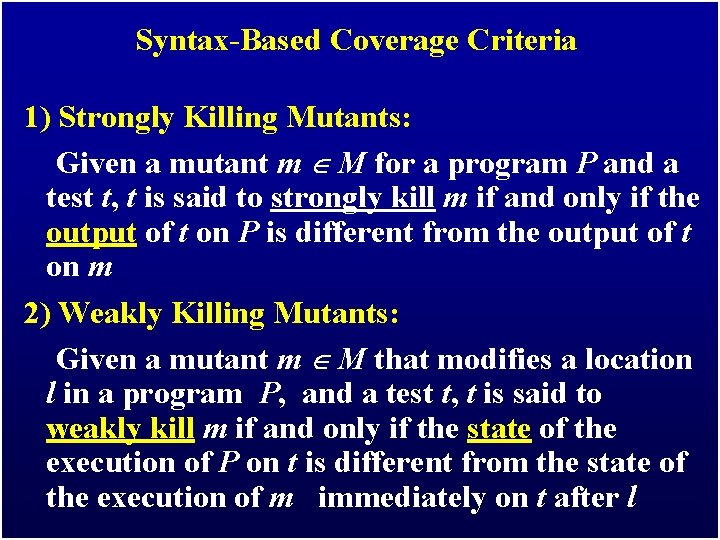Syntax-Based Coverage Criteria 1) Strongly Killing Mutants: Given a mutant m M for a