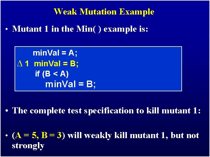 Weak Mutation Example • Mutant 1 in the Min( ) example is: min. Val