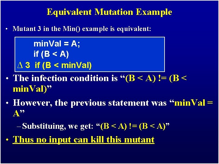 Equivalent Mutation Example • Mutant 3 in the Min() example is equivalent: min. Val