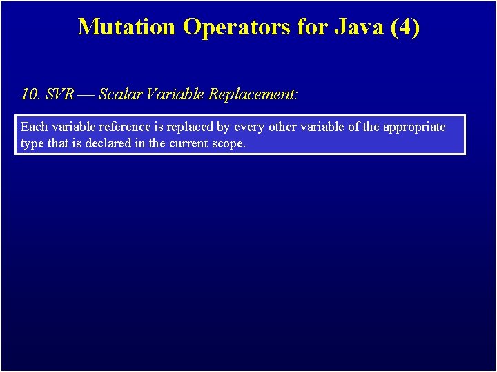 Mutation Operators for Java (4) 10. SVR –– Scalar Variable Replacement: Each variable reference