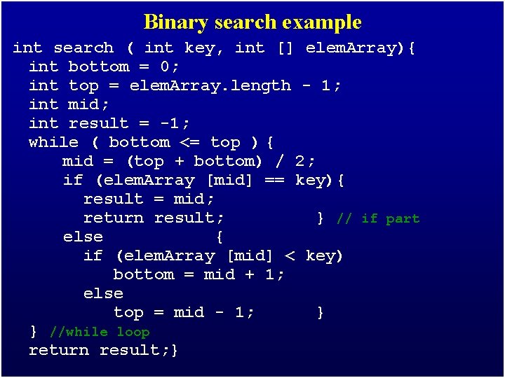 Binary search example int search ( int key, int [] elem. Array){ int bottom
